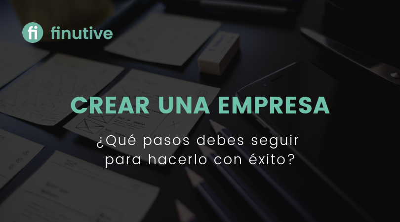 Cuáles son los pasos para crear una empresa Finuticias Finutive Asesoría