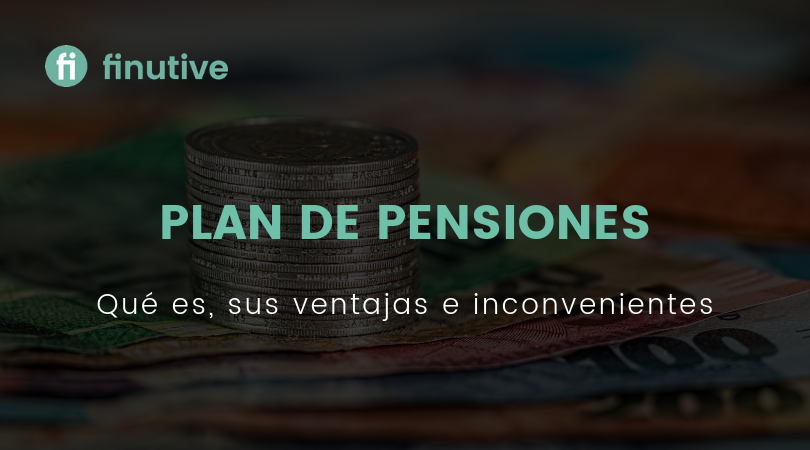 Qué es un plan de pensiones, características, ventajas e inconvenientes - Finutive